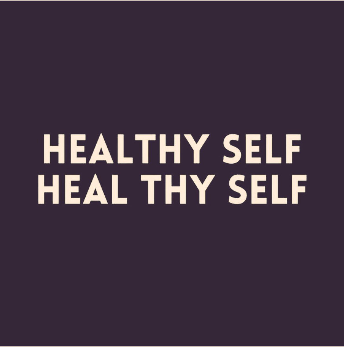 Quote: Healthy Self, Heal Thy Self