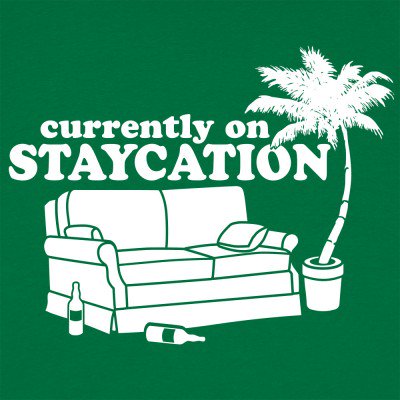 Staycation - Stay at home vacation