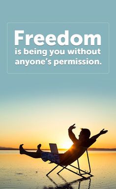 Freedom = Being you without anyone's permission