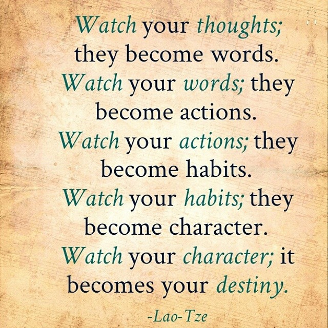 Quote: thoughts become words, actions, habit, character, destiny